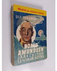 Kirjailijan Ulf Tengbom käytetty kirja Roald Amundsen : Jääkenttien lentävä kotka