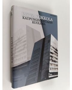 Kirjailijan Ritva Kokkola käytetty kirja Kaupunginjohtajan kuolema : jännitysromaani