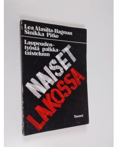 Kirjailijan Lea Alasilta-Hagman käytetty kirja Naiset lakossa : laupeudentyöstä palkkataisteluun
