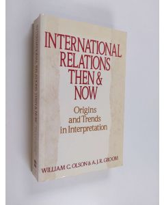 Kirjailijan William C. Olson käytetty kirja International relations then and now : origins and trends in interpretation