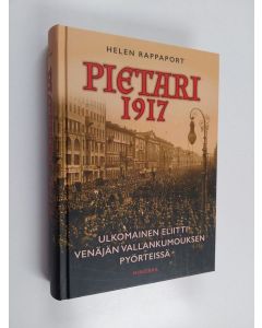 Kirjailijan Helen Rappaport käytetty kirja Pietari 1917 : ulkomainen eliitti Venäjän vallankumouksen pyörteissä