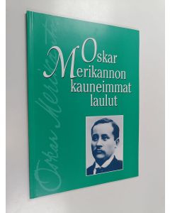 Kirjailijan Oskar Merikanto käytetty kirja Oskar merikannon kauneimmat laulut