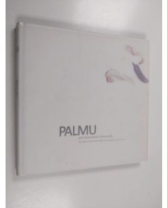 käytetty kirja PALMU : palvelumuotoilua ikääntyville : uusia palvelujen tuottamismalleja itsenäisen suoriutumisen tueksi :1.3.2010 - 31.5.2012