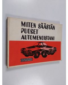 käytetty kirja Miten säästän puolet automenoistani : taloudellisen autoilun kurssi