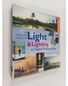 Kirjailijan Michael Freeman käytetty kirja The Complete Guide to Light & Lighting in Digital Photography