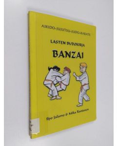 Kirjailijan Ilpo Jalamo & Mika Rantanen käytetty kirja Banzai - lasten budokirja ; aikido-jujutsu-judo-karate