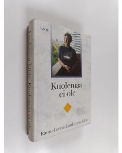 Kirjailijan Rauni-Leena Luukanen-Kilde käytetty kirja Kuolemaa ei ole