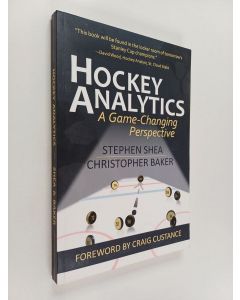 Kirjailijan Christopher Baker & Stephen Shea käytetty kirja Hockey Analytics - A Game-changing Perspective