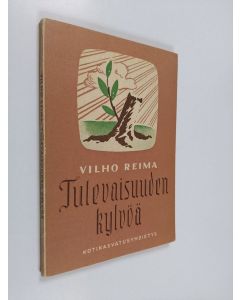 Kirjailijan Vilho Reima käytetty kirja Tulevaisuuden kylvöä