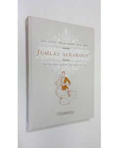 Tekijän Anu ym. Seljavaara  käytetty kirja Juhlat alkakoot! : vuotuisia tapoja ja perinteitä (ERINOMAINEN)