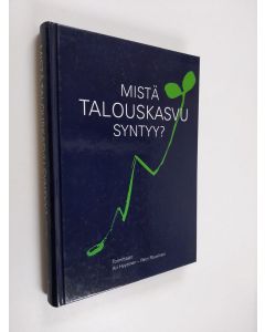 Kirjailijan Petri Rouvinen & Ari Hyytinen ym. käytetty kirja Mistä talouskasvu syntyy?