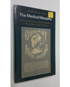 Kirjailijan James Harvey Young käytetty kirja The medical messiahs : a social history of health quackery in twentieth-century America