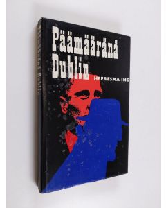 Kirjailijan Heeresma Inc käytetty kirja Päämääränä Dublin : kuolettava takaa-ajo