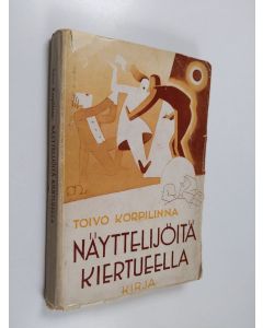 Kirjailijan Toivo Korpilinna käytetty kirja Näyttelijöitä kiertueella
