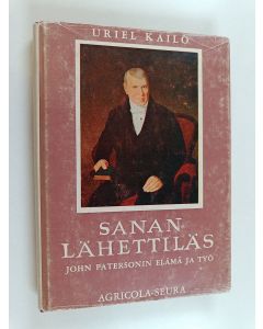 Kirjailijan Uriel Kailo käytetty kirja Sanan lähettiläs : John Patersonin elämä ja työ