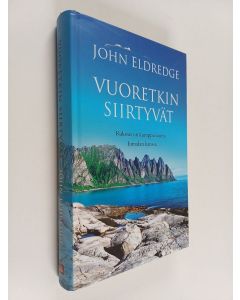 Kirjailijan John Eldredge käytetty kirja Vuoretkin siirtyvät : rukous on kumppanuutta Jumalan kanssa