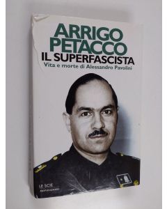 Kirjailijan Arrigo Petacco käytetty kirja Il superfascista - vita e morte di Alessandro Pavolini