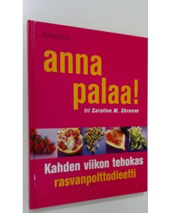 Kirjailijan Caroline M. Shreeve käytetty kirja Anna palaa! : kahden viikon tehokas rasvanpolttodieetti