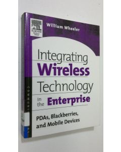 Kirjailijan William R. Wheeler käytetty kirja Integrating Wireless Technology in the Enterprise