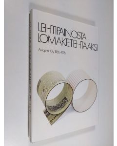 Kirjailijan Tapio Sormunen käytetty kirja Lehtipainosta lomaketehtaaksi : Auraprint oy 1886-1976