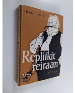Kirjailijan Erkki Tanttu käytetty kirja Repliikit reiraan