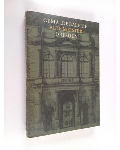 Tekijän Gemäldegalerie Alte Meister  käytetty kirja Gemäldegalerie Alte Meister Dresden : Katalog der ausgestellten Werke