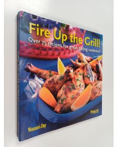 Kirjailijan Woman's Day & Filipacchi Publishing käytetty kirja Fire Up the Grill - Over 75 Recipes for Great Dining Outdoors
