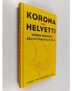 Kirjailijan Kirsi Pylvänäinen uusi kirja Koronahelvetti : yhden perheen selviytymistaistelu (UUSI)
