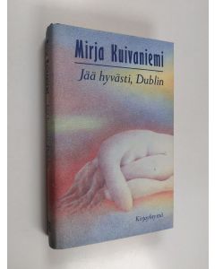 Kirjailijan Mirja Kuivaniemi käytetty kirja Jää hyvästi, Dublin