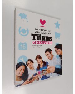 Kirjailijan Kirsti Lindberg-Repo käytetty kirja Titans of service : building strategic service leadership
