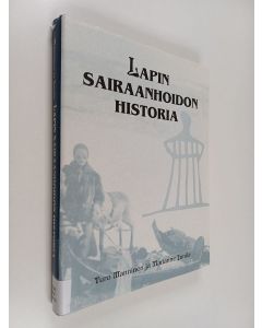 Kirjailijan Turo Manninen & Marianne Junila käytetty kirja Lapin sairaanhoidon historia