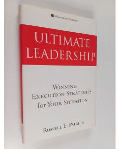 Kirjailijan Russell E. Palmer käytetty kirja Ultimate Leadership - Winning Execution Strategies for Your Situation