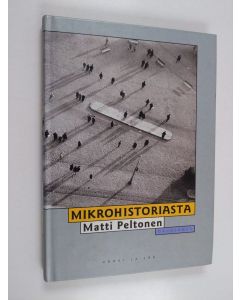 Kirjailijan Matti Peltonen käytetty kirja Mikrohistoriasta