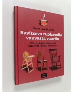 Kirjailijan Hanna Jäntti käytetty kirja Ravitseva ruokavalio vauvasta vaariin : kolmen sukupolven kokemukset lääkäri Antti Heikkilän ruokavaliosta