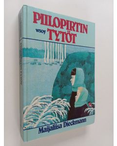 Kirjailijan Maijaliisa Dieckmann käytetty kirja Piilopirtin tytöt