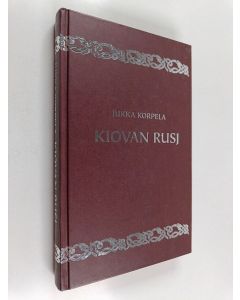 Kirjailijan Jukka Korpela käytetty kirja Kiovan Rusj : keskiajan eurooppalainen suurvalta