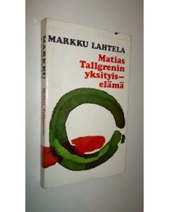 Kirjailijan Markku Lahtela käytetty kirja Matias Tallgrenin yksityiselämä