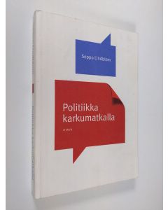 Kirjailijan Seppo Lindblom käytetty kirja Politiikka karkumatkalla