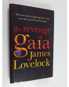 Kirjailijan James Lovelock käytetty kirja The revenge of Gaia : why the earth is fighting back - and how we can still save humanity