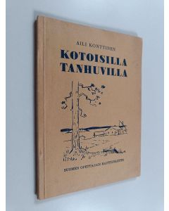 Kirjailijan Aili Konttinen käytetty kirja Kotoisilla tanhuvilla