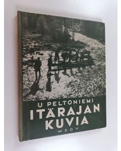 Kirjailijan U. Peltoniemi käytetty kirja Itärajan kuvia