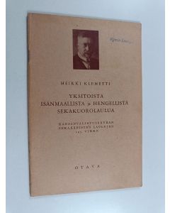 Kirjailijan Heikki Klemetti käytetty teos Sekaäänisiä lauluja 145. vihko : Yksitoista isänmaallista ja hengellistä sekakuorolaulua