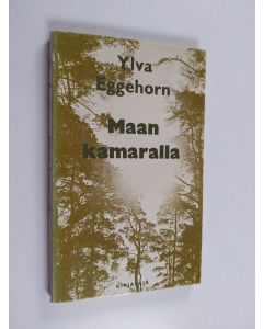 Kirjailijan Ylva Eggehorn käytetty kirja Maan kamaralla : runoja ja muistiinpanoja