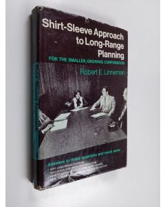 Kirjailijan Robert E. Linneman käytetty kirja Shirt-sleeve approach to long-range planning for the smaller, growing corporation