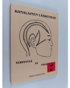 Kirjailijan Marja Hiltunen käytetty kirja Kiinalainen lääketiede : terveyttä ja tasapainoa
