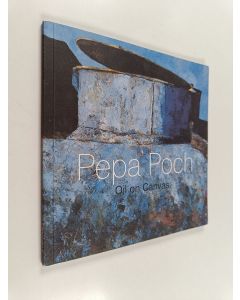 Kirjailijan Pepa Poch käytetty kirja Pepa Poch - oil on Canvas : Cyprus Art : del 13 d'agost al 18 de setembre de 2005