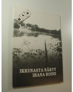 Kirjailijan Heikki A. Ollila käytetty kirja Ikkunasta näkyy ihana Roine