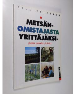 Kirjailijan Eila Valtanen käytetty kirja Metsänomistajasta yrittäjäksi : puuta, palvelua, tulosta