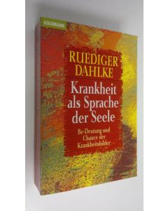 Kirjailijan Ruediger Dahlke käytetty kirja Krankheit als Sprache der Seele : BE.Deutung und Chance der Krankheitsbilder (ERINOMAINEN)