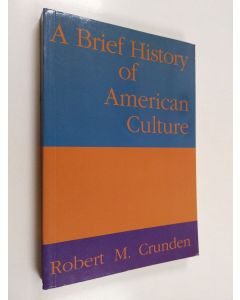 Kirjailijan Robert M Crunden käytetty kirja A Brief History of American Culture